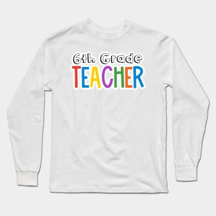 Rainbow 6th Grade Teacher Long Sleeve T-Shirt